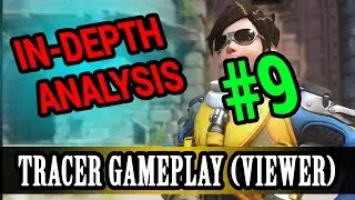 Overwatch - TRACER In-Depth (VIEWER) Gameplay Analysis Episode 9: Mechanics/Being Aggressive
