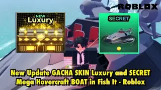 New Update Gacha SKIN Luxury and SECRET Mega Hovercraft BOAT in Fish It - Roblox