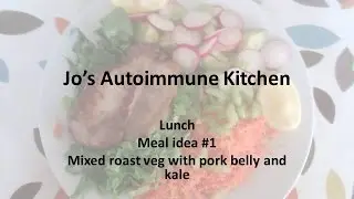 Meal idea #1 - Roast vegetables with pork belly and kale