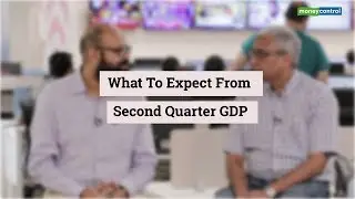 What To Expect From Second Quarter GDP | Editor's Take