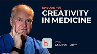 Dr. Kieran Murphy on Creativity in Medicine | BackTable MSK Podcast Ep. 66