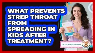 What Prevents Strep Throat From Spreading In Kids After Treatment? - Child Illness Disease Guide