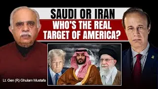 Saudi or Iran? Who’s the Real Target of America? | Lt. Gen (R) Ghulam Mustafa | Talking Politics