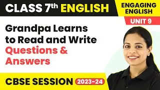 Grandpa Learns to Read and Write - Questions & Answers | Engaging English Class 7 Unit 9
