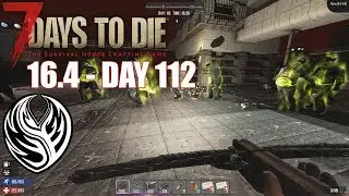 7DTD Alpha 16.4 | Day 112 - Horde Night