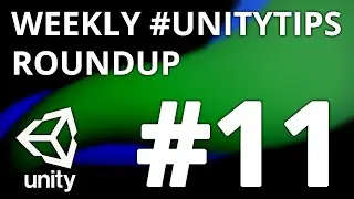 Unity3d Tip Weekly Roundup #11