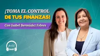 ¡Toma el control de tus finanzas! Con Isabel Bermúdez Febres y MDL | MDL Cast