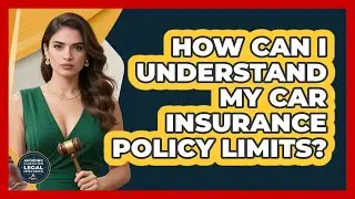 How Can I Understand My Car Insurance Policy Limits?