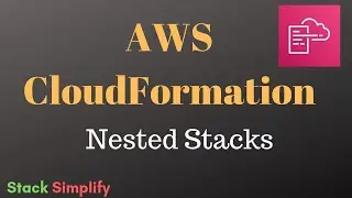 AWS CloudFormation Simplified - Nested Stacks Introduction