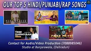 OUR TOP 5 HINDI/PUNJABI/RAP SONGS || LATEST 2022 SONGS || MUSIC STUDIO IN DEHRADUN