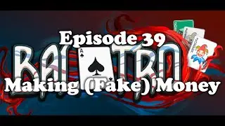 Balatro - Episode 39 [Making (Fake) Money]