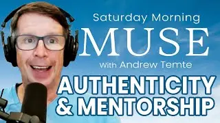 Authenticity and Mentorship | Saturday Morning Muse