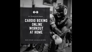 CARDIO BOXING online at home workout w/ Train with Main ( Class #4)