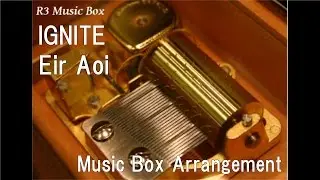 IGNITE/Eir Aoi [Music Box] (Anime 