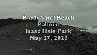 May 27, 2022: Pohoiki on the Big Island of Hawaii and the Isaac Hale Park.  Video &copy; David Hadaller.
