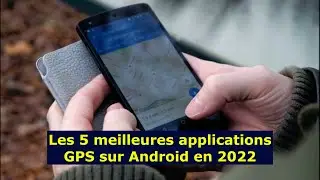 Les 5 meilleures applications GPS sur Android en 2022