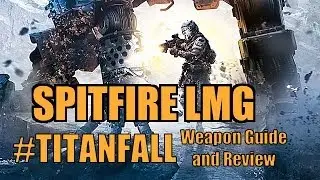 Spitfire LMG - Weapon Guide Review and Titanfall Gameplay