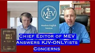 Chief Editor of the MEV Answers Concerns of KJV-Onlyists about the MEV