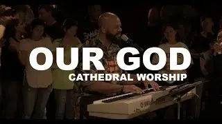 Our God (Live) - Cathedral Worship ft. Aaron Lindsey