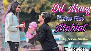Dil Mang Raha Hai Mohlat..|Cute Love story| Music Video| Sk Arman... Sana Khan