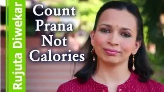 Count prana not calories - Indian food wisdom by Rujuta Diwekar