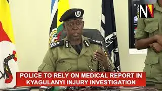 Police to rely on medical report in Kyagulanyi injury investigation