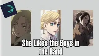She Likes the Boys in the Band | AOT Edit