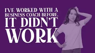 I've worked with a business coach before - it didn't work!