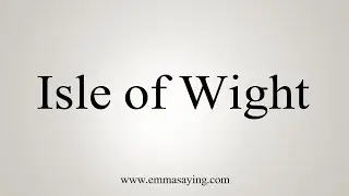 How To Say Isle of Wight