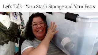 Let's Talk - Storing Your Yarn Stash and Preventing Pests