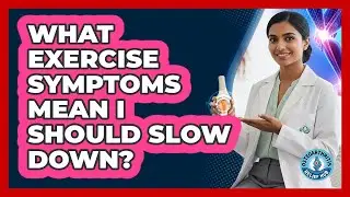 What Exercise Symptoms Mean I Should Slow Down?