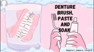 Denture brush, Paste and Soak- Deyana Y., Zahra A., Taniya S.
