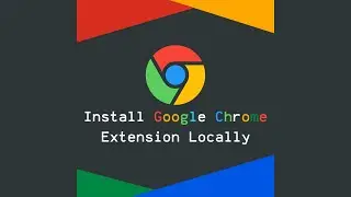 How to install Google Chrome Extension Locally