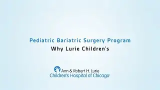 Video 4: Pediatric Bariatric Surgery Program &ndash; Why Choose Lurie Children&rsquo;s
