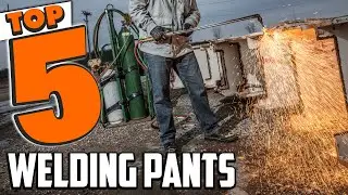 Best Welding Pant In 2025- Top 5 Welding Pants Review