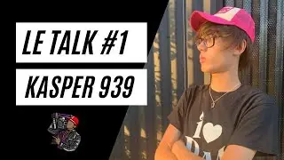 LE TALK #1 - KASPER 939