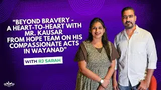 A Heart-to-Heart with Mr.Kausar from the HOPE Team on his Compassionate Acts in Wayanad|RJ Sarah|UAE