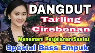 DANGDUT TARLING CIREBONAN ~ SPESIAL BASS EMPUK || COCOK MENEMANI PERJALANAN/ SANTAI