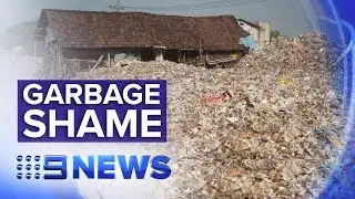 The overseas villages left to sift through Australia's waste | Nine News Australia