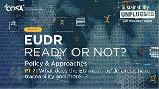 EUDR Ready or Not? What does the EU mean by Deforestation, Traceability and more...?
