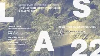 Lund Architecture Symposium 2022 - (re)activating architectures