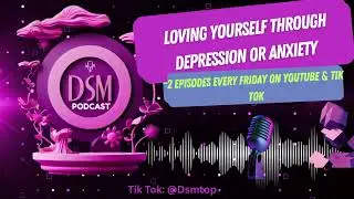 DSM Podcast - Loving Yourself Through Depression and Anxiety