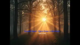 Graceful Dawn &ndash; Piano Prayer in the Forest | Light of Faith