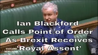 SNPs Ian Blackford Calls Point of Order as Brexit Receives 'Royal Assent'