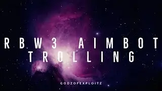 RBW3 EXPLOTING TROLLING AND AIMBOT TROLLING