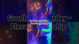 Goodbye Yesterday #jesus #guitar #worship #elevationworship #fyp #live #praiseandworship #god #dios