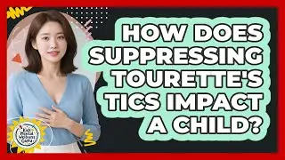 How Does Suppressing Tourette's Tics Impact A Child? - Kids Mental Wellness Guru