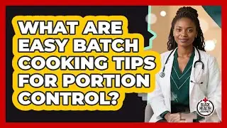 What Are Easy Batch Cooking Tips For Portion Control? - Black Health Journey