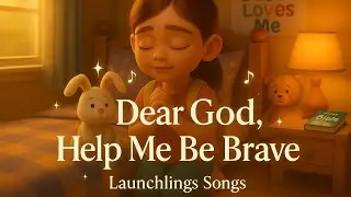 Dear God, Help Me Be Brave | A Prayer Song for Kids &ndash; Launchlings Songs
