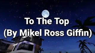 To the Top (By Mikel Ross Giffin)